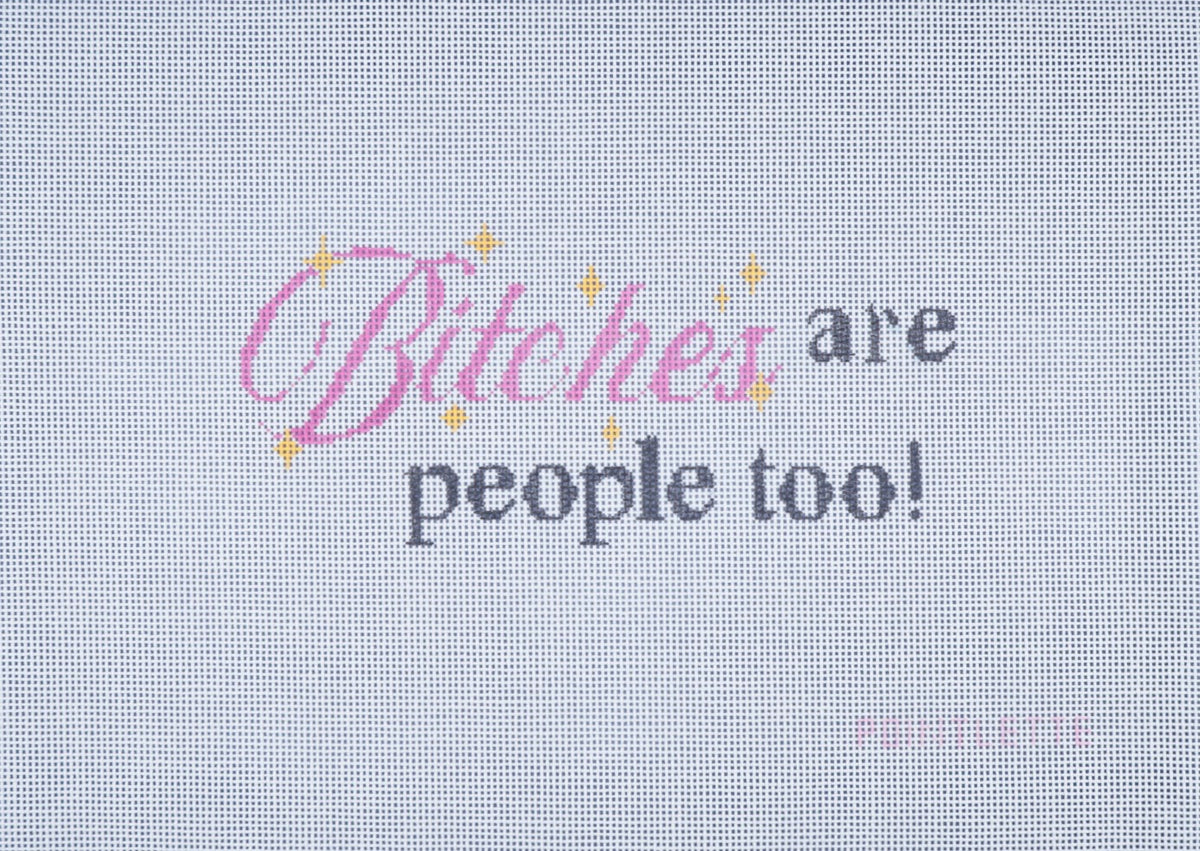 "Bitches Are People Too!" Sassy Saying Needlepoint Canvas
